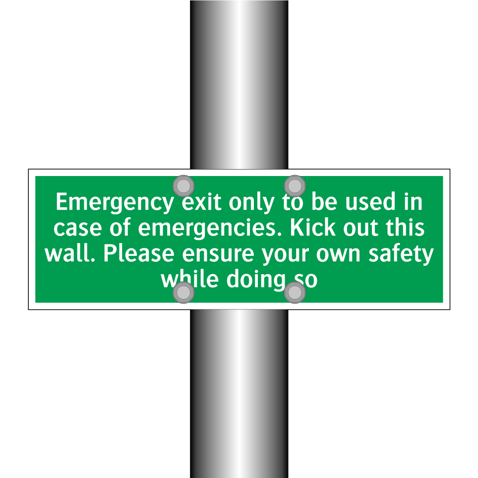 Emergency exit only to be used in case of emergencies. Kick out this wall. Please ensure your own safety while doing so