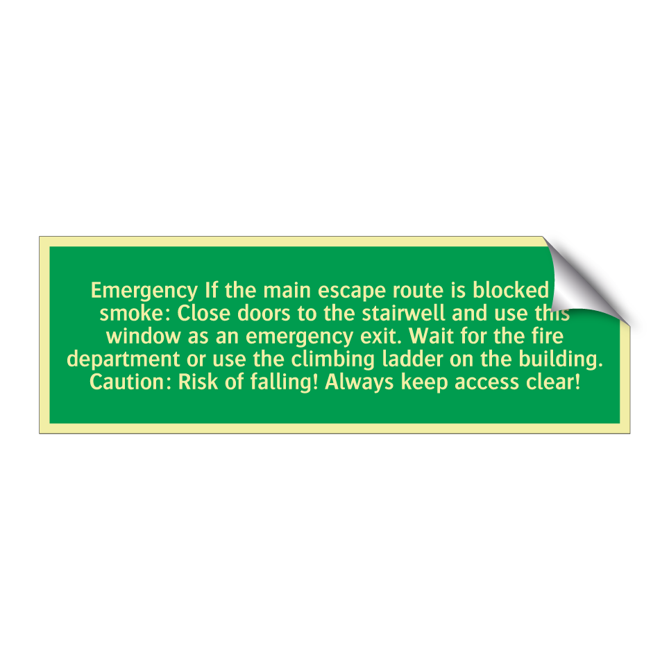 Emergency If the main escape route is blocked by smoke: Close doors to the stairwell and use this window as an emergency exit. Wait for the fire department or use the climbing ladder on the building. Caution: Risk of falling! Always keep access clear!
