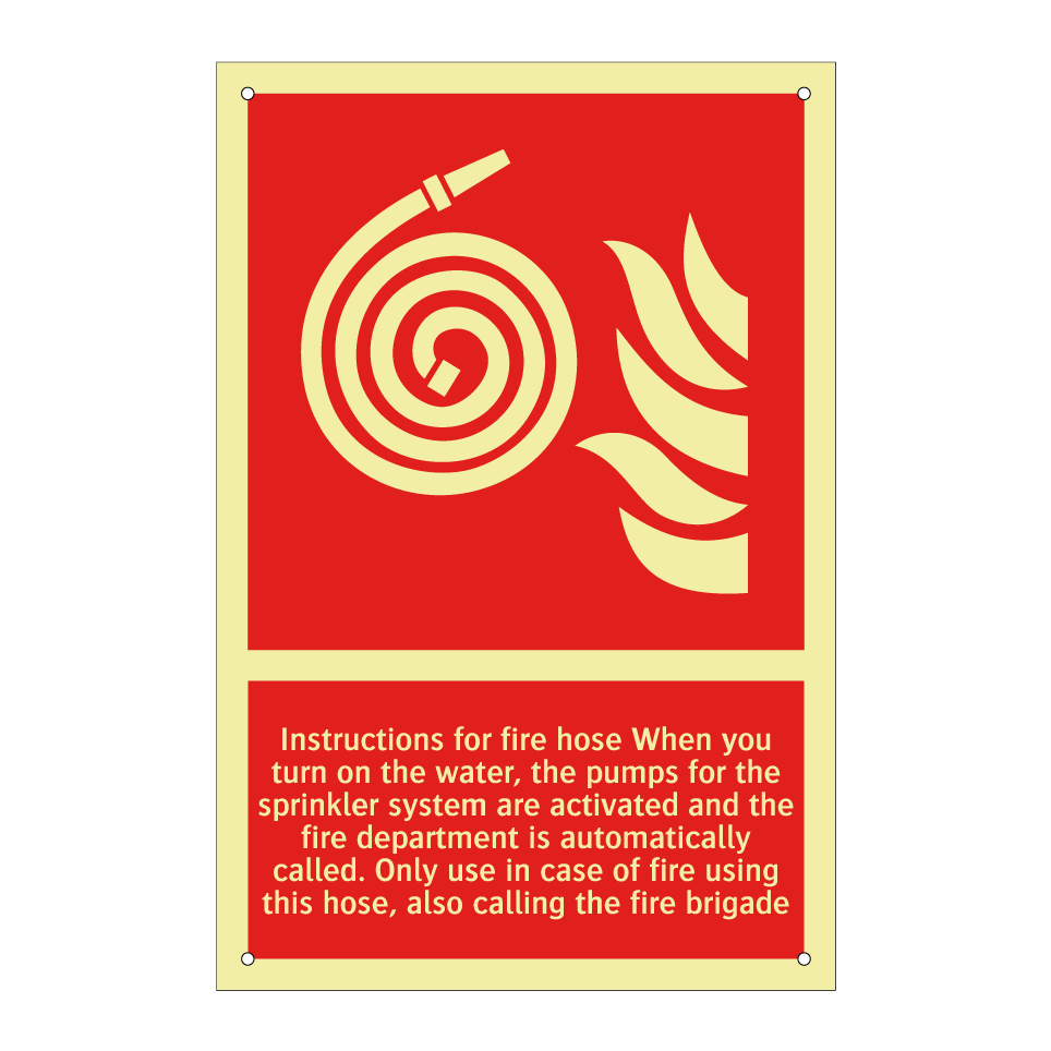 Instructions for fire hose When you turn on the water, the pumps for the sprinkler system are activated and the fire department is automatically called. Only use in case of fire using this hose, also calling the fire brigade
