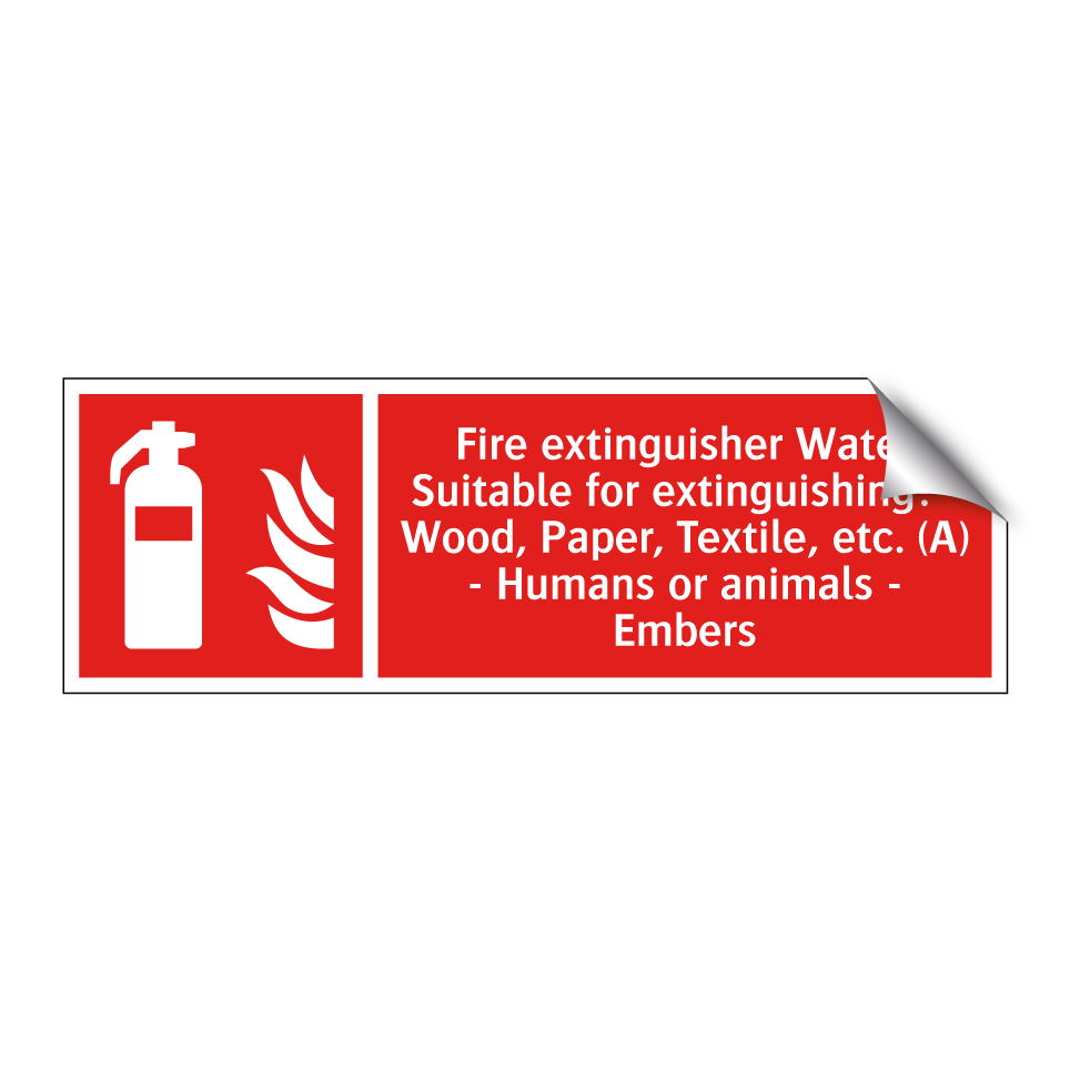 Fire extinguisher Water Suitable for extinguishing: - Wood, Paper, Textile, etc. (A) - Humans or animals - Embers