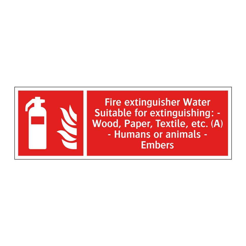 Fire extinguisher Water Suitable for extinguishing: - Wood, Paper, Textile, etc. (A) - Humans or animals - Embers