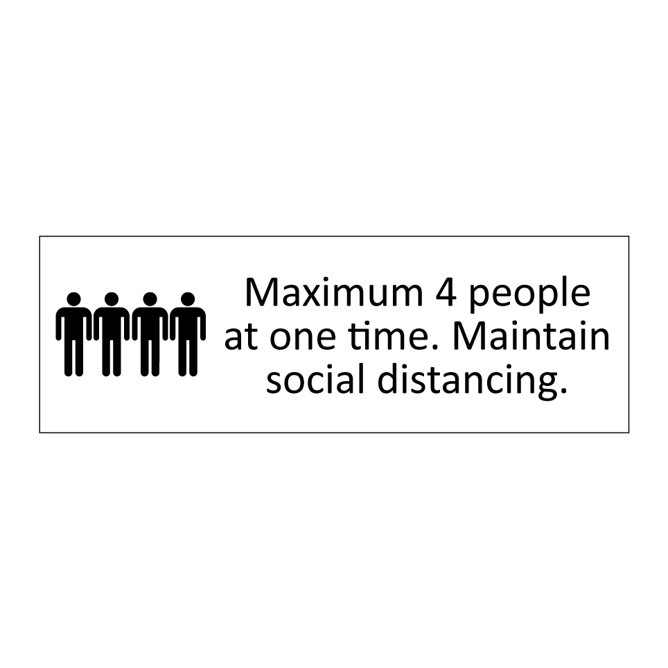 Maximum 4 people at one time. Maintain social distancing.