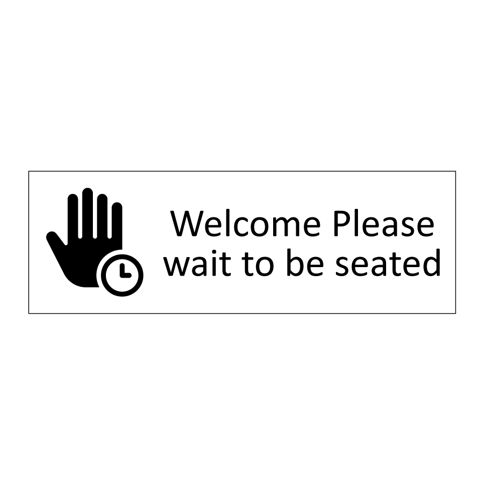 Welcome Please wait to be seated