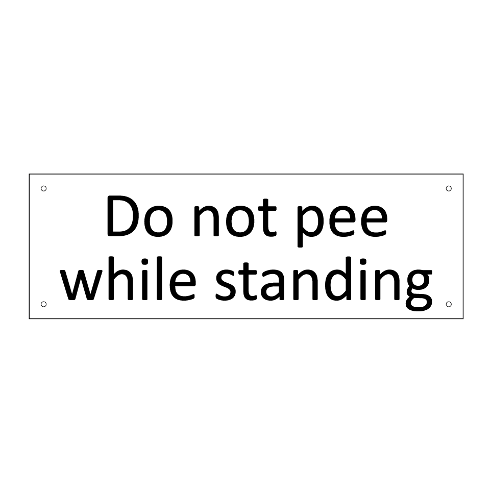 Do not pee while standing