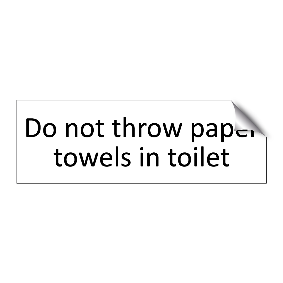 Do not throw paper towels in toilet