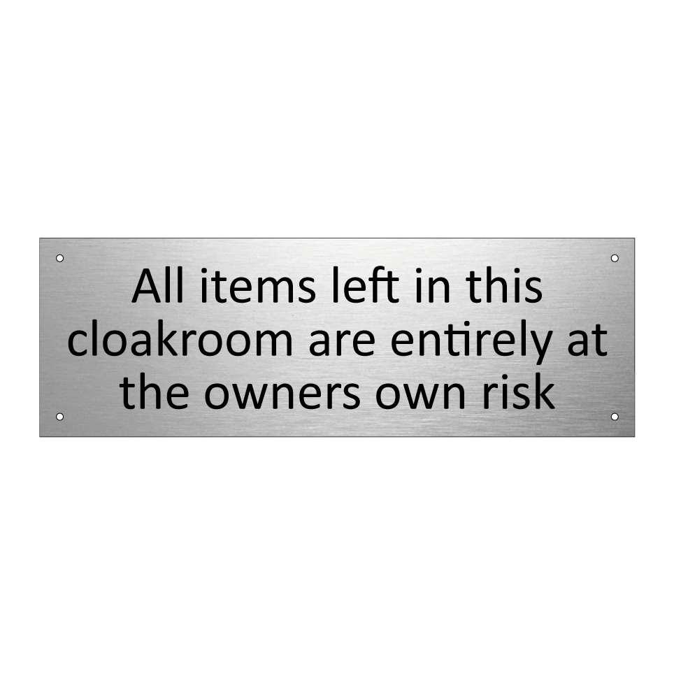 All items left in this cloakroom are entirely at the owners own risk