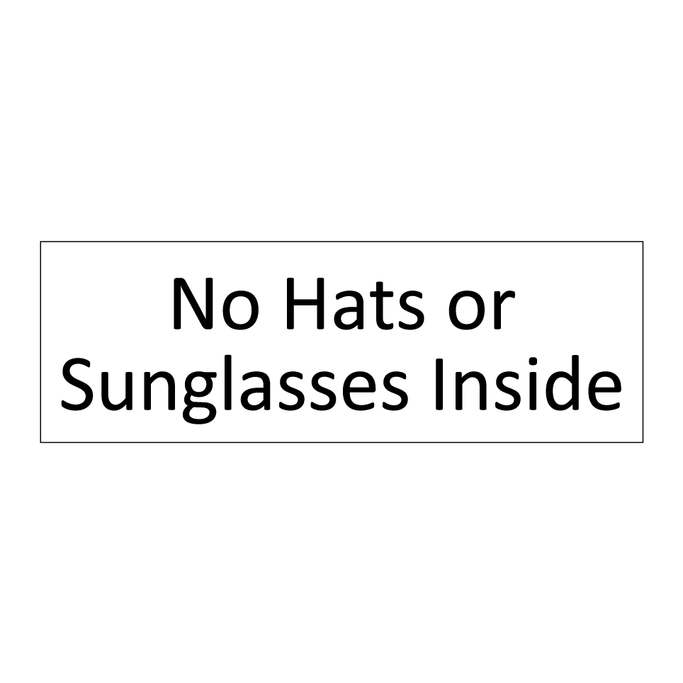 No Hats or Sunglasses Inside