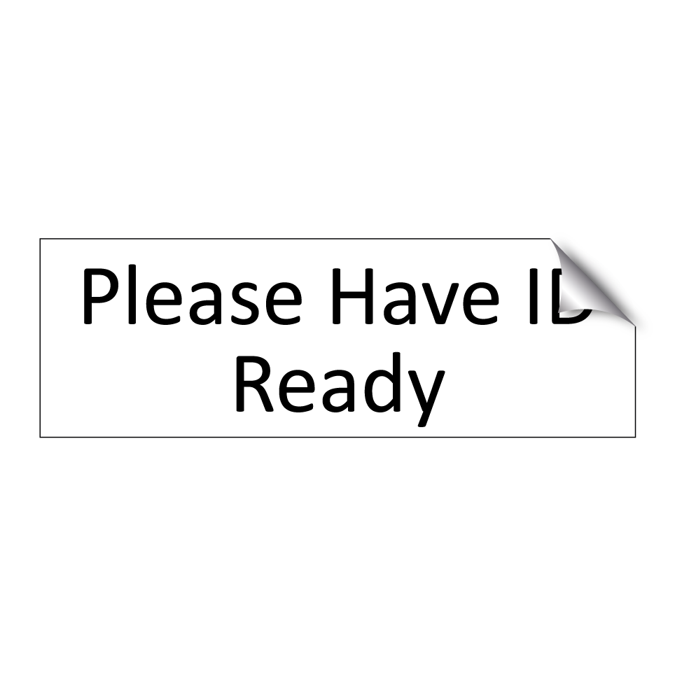 Please Have ID Ready