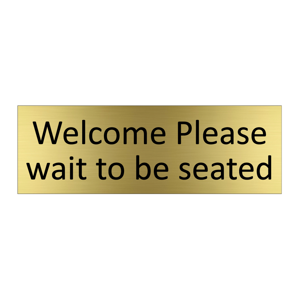 Welcome Please wait to be seated