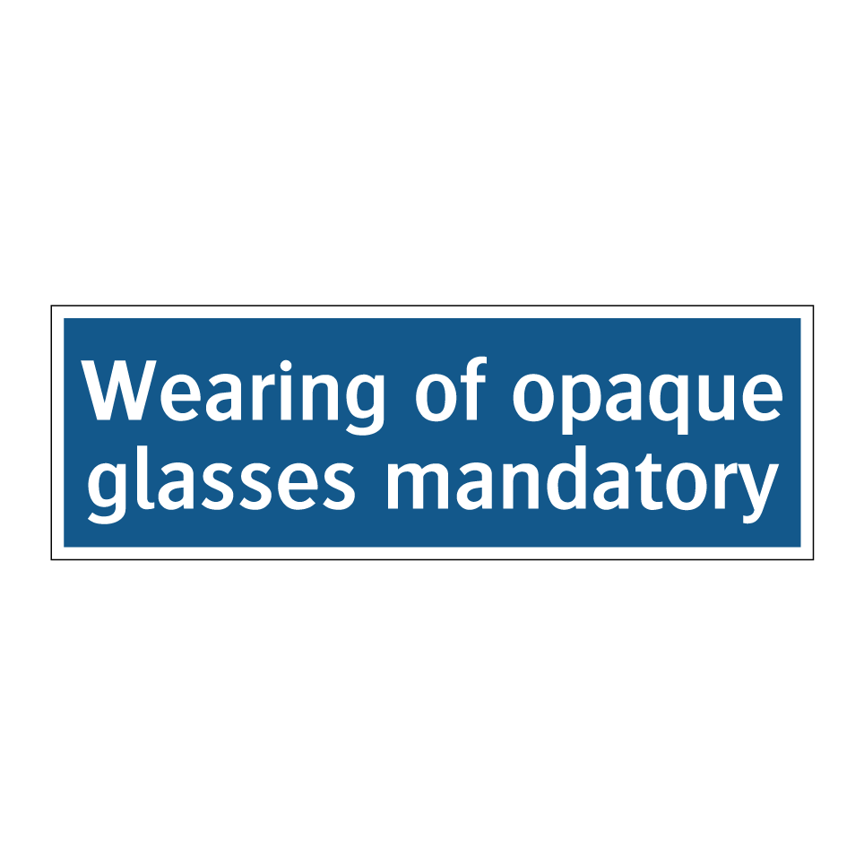 Wearing of opaque glasses mandatory