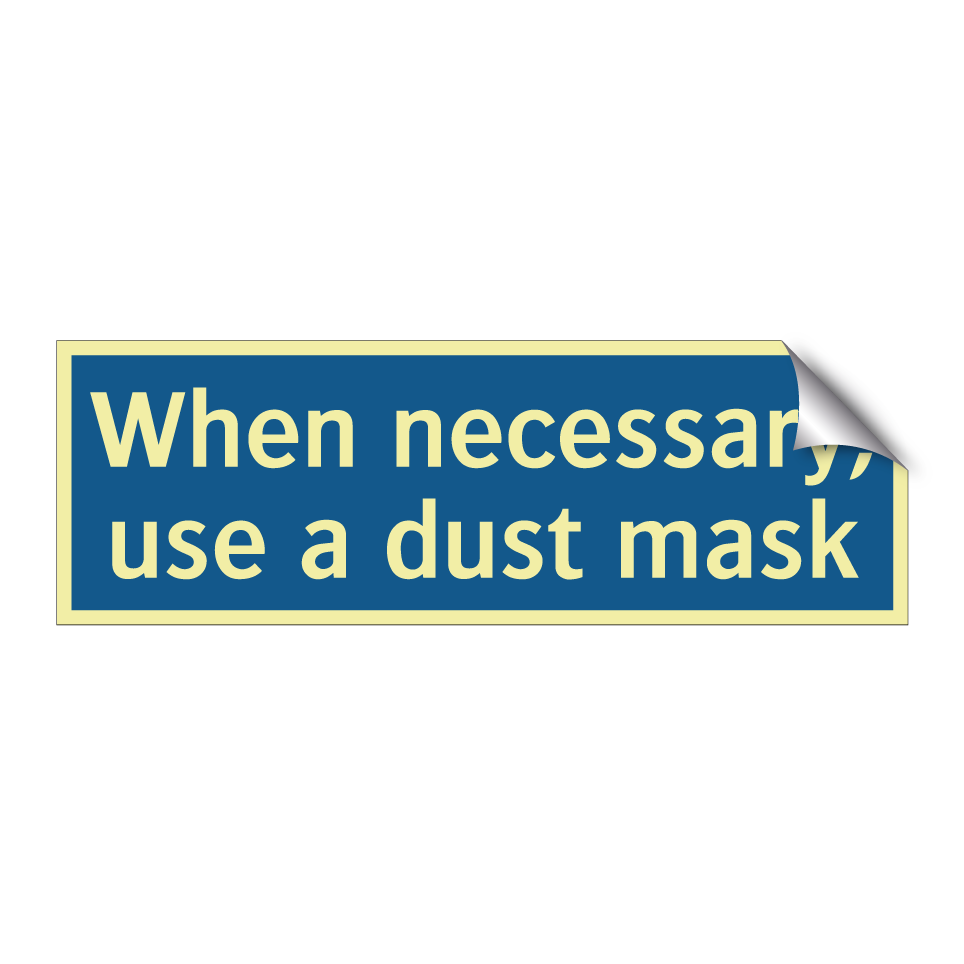 When necessary, use a dust mask