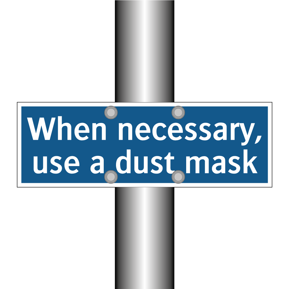 When necessary, use a dust mask