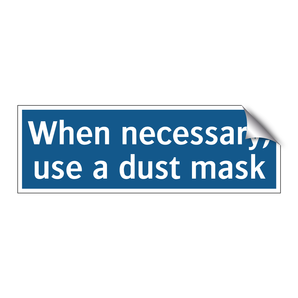 When necessary, use a dust mask