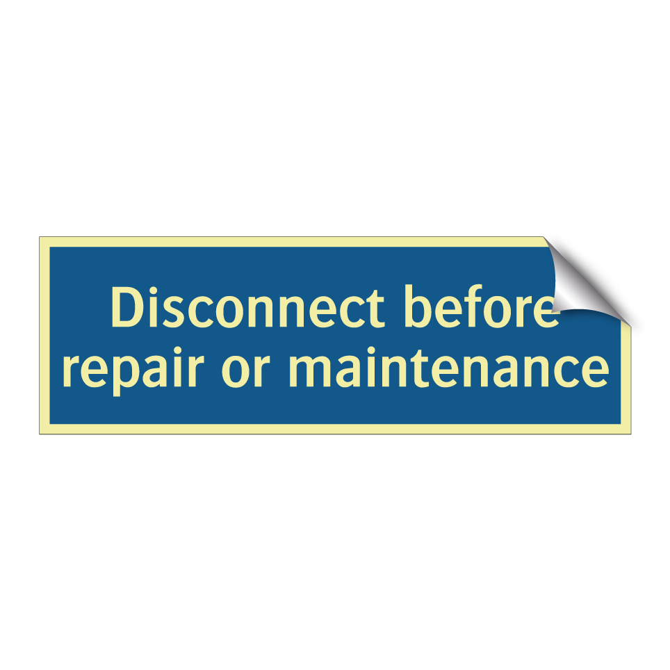 Disconnect before repair or maintenance