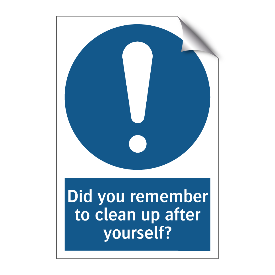 Did you remember to clean up after yourself?