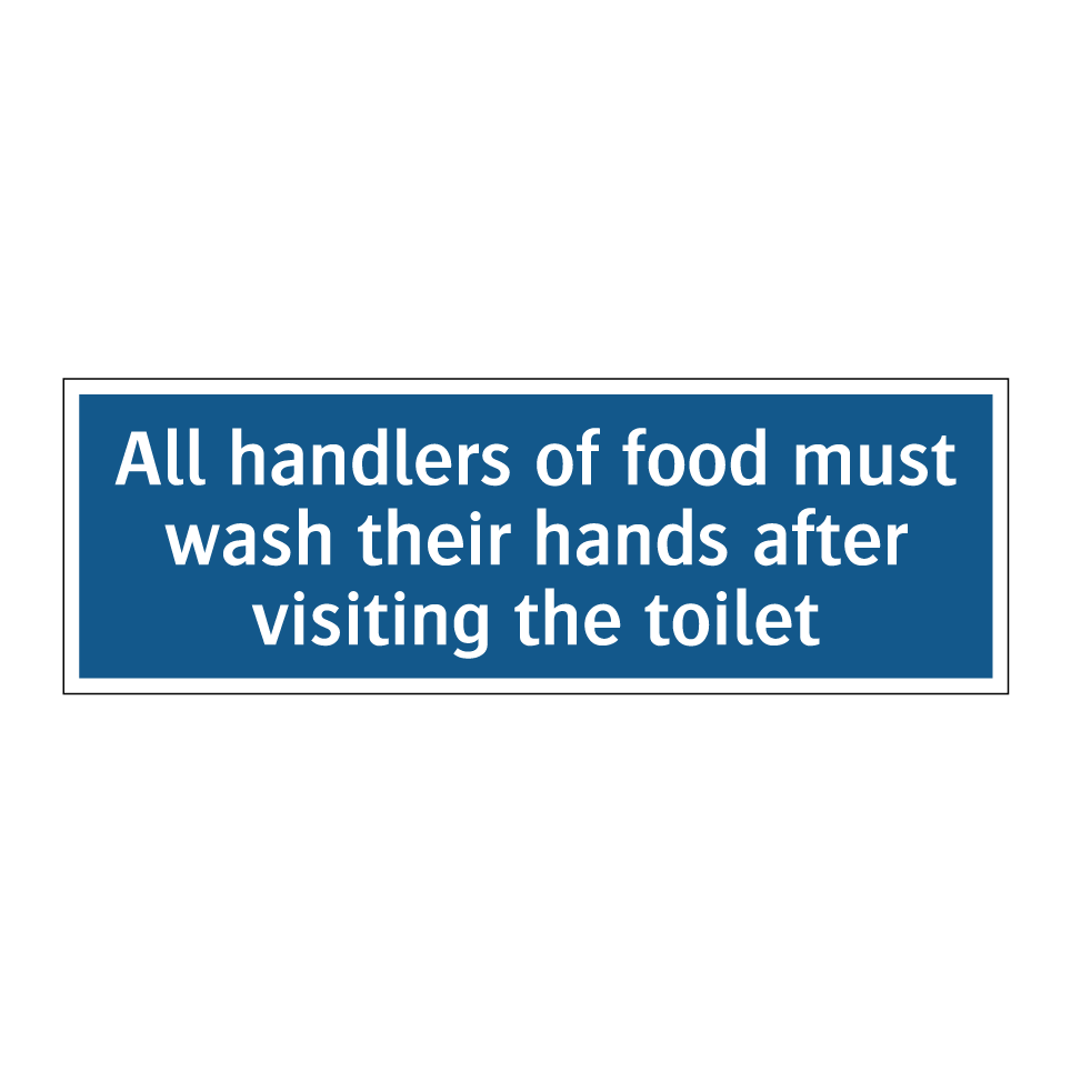 All handlers of food must wash their hands after visiting the toilet