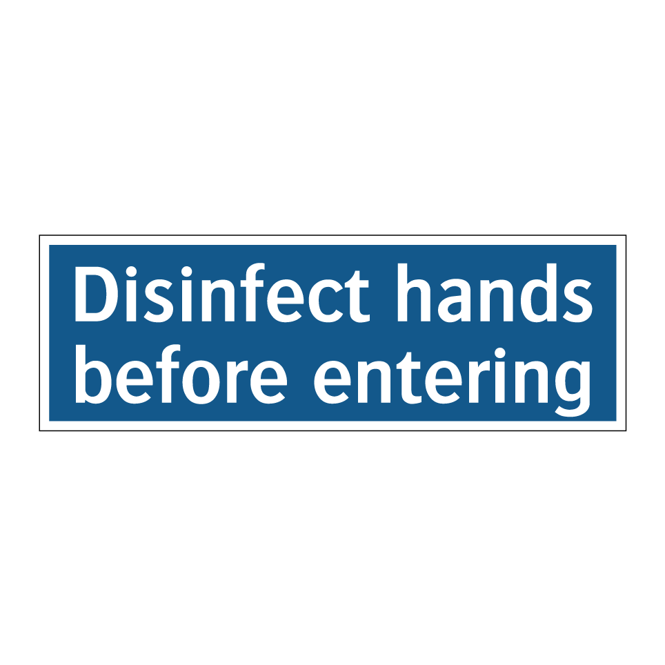 Disinfect hands before entering