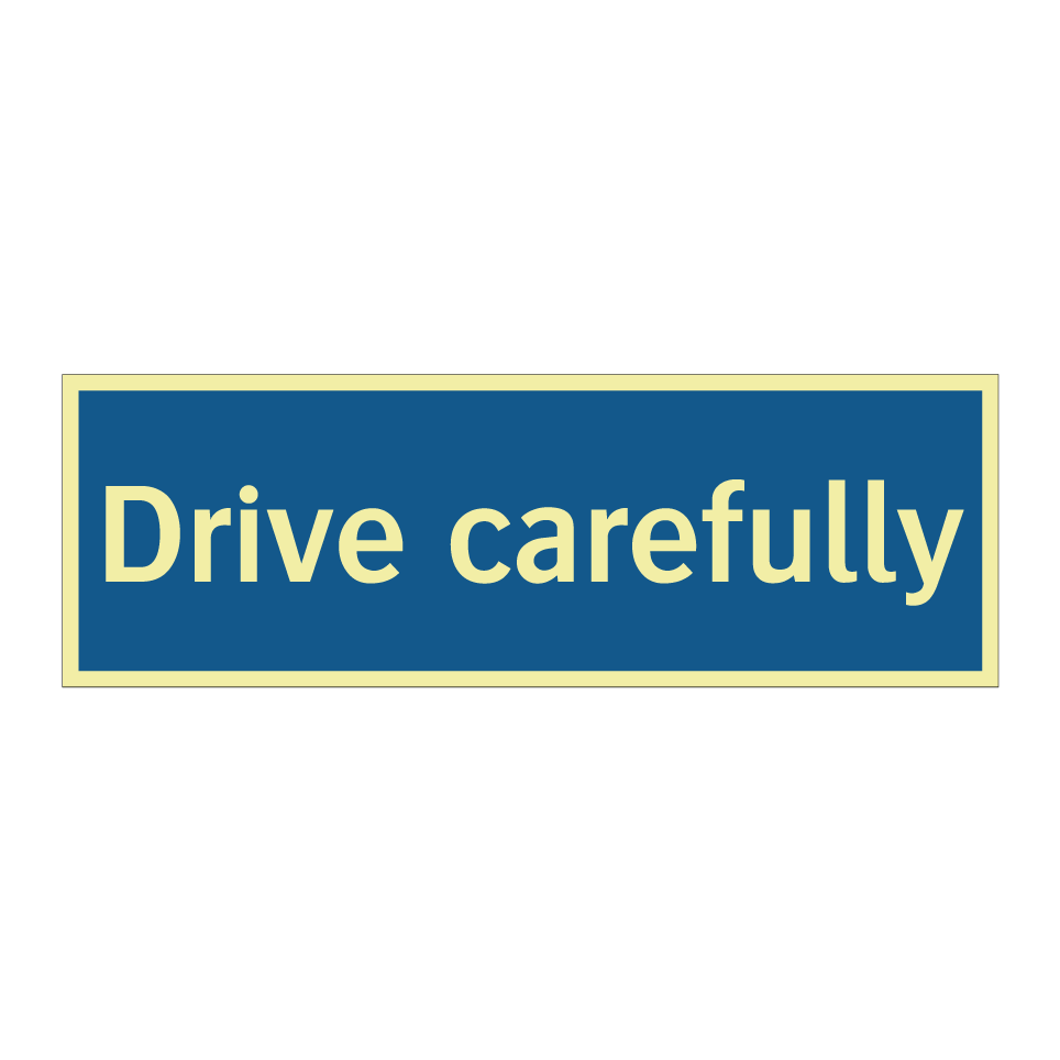 Drive carefully