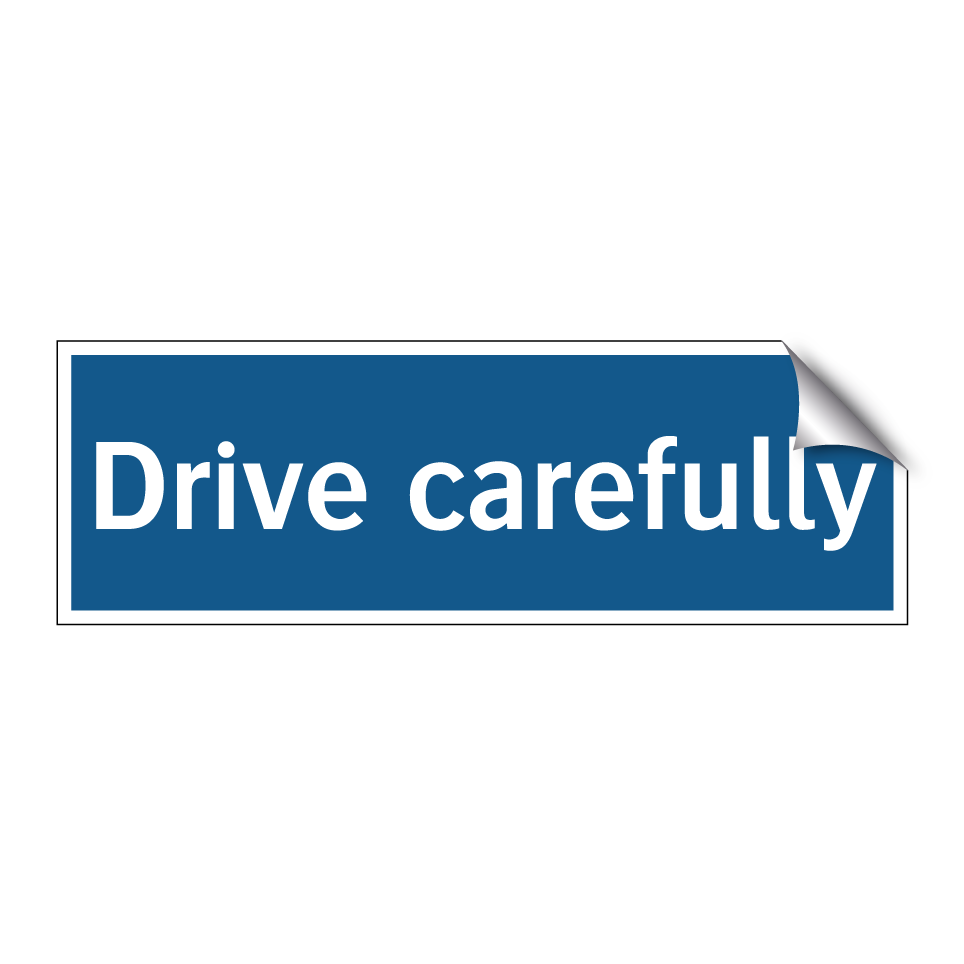 Drive carefully