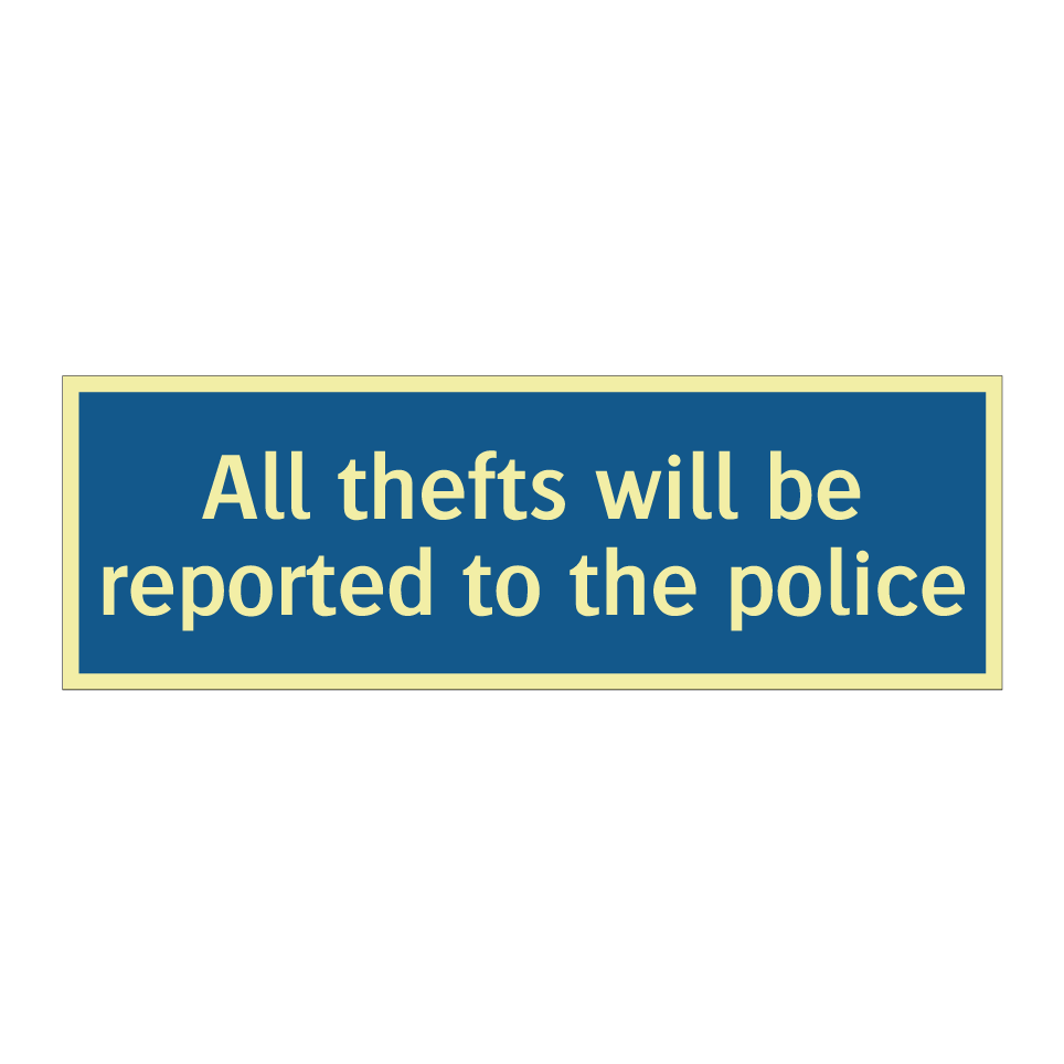 All thefts will be reported to the police