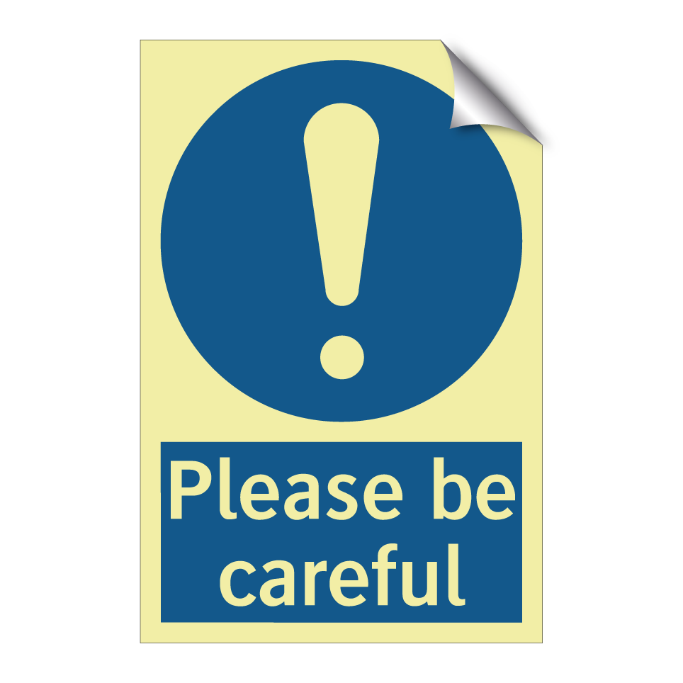Please be careful