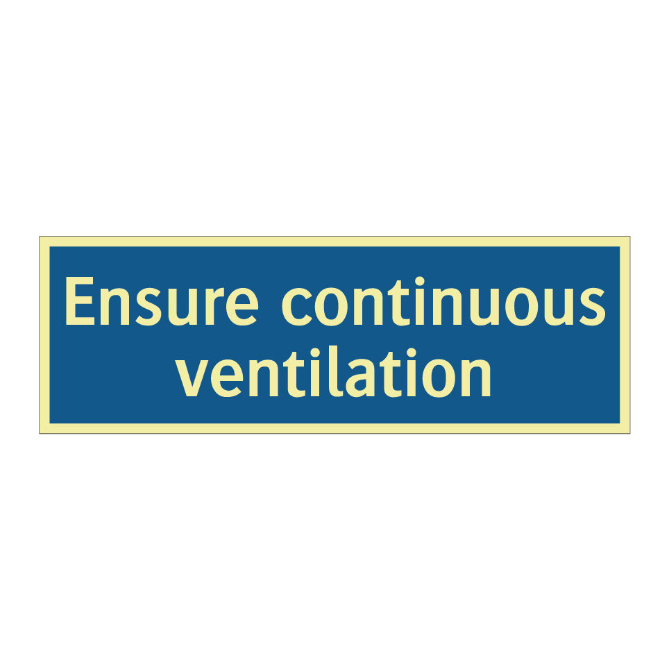 Ensure continuous ventilation
