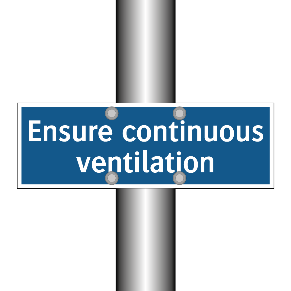 Ensure continuous ventilation
