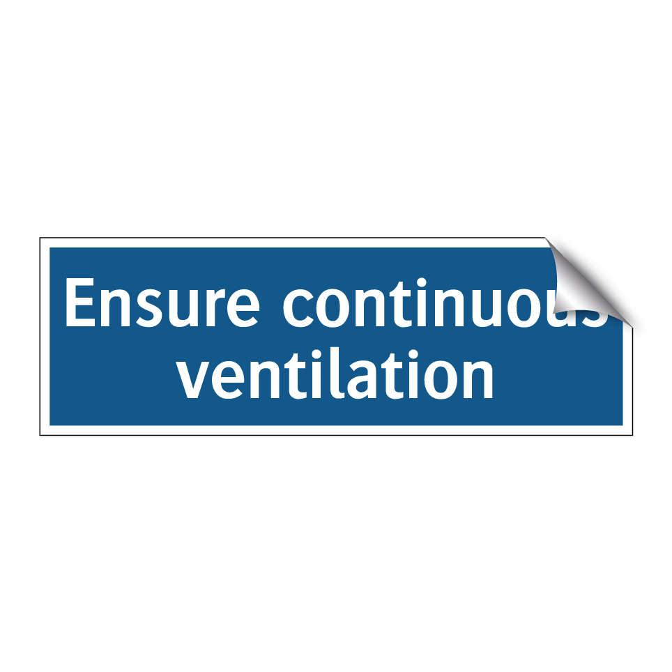 Ensure continuous ventilation