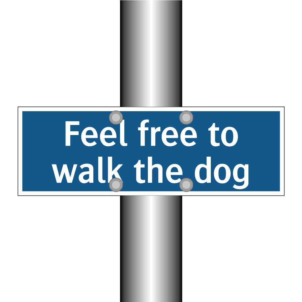 Feel free to walk the dog
