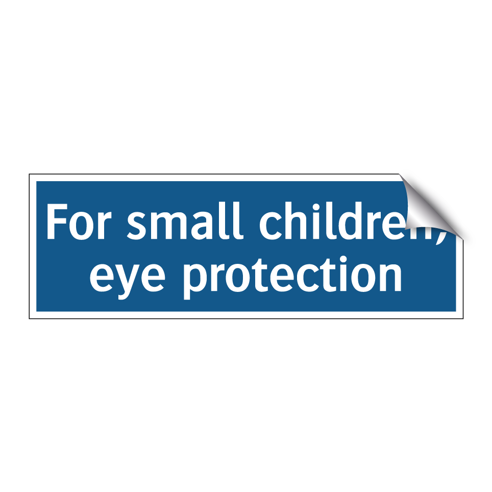 For small children, eye protection