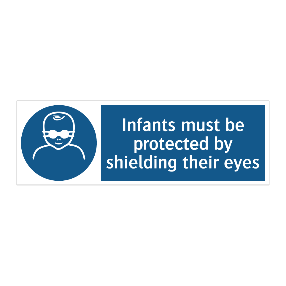 Infants must be protected by shielding their eyes