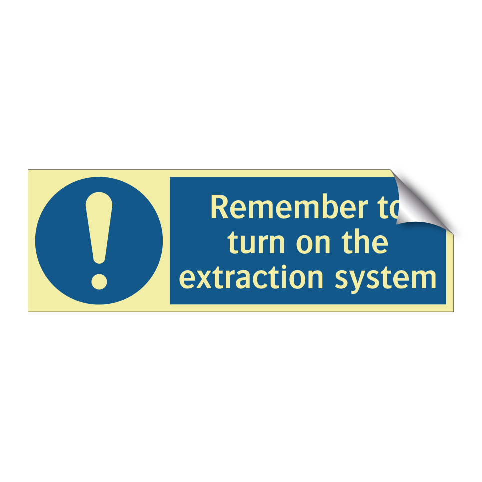 Remember to turn on the extraction system