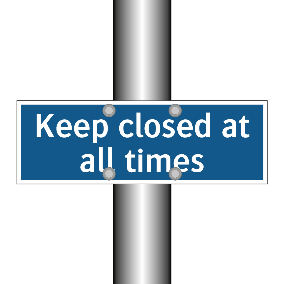 Keep closed at all times