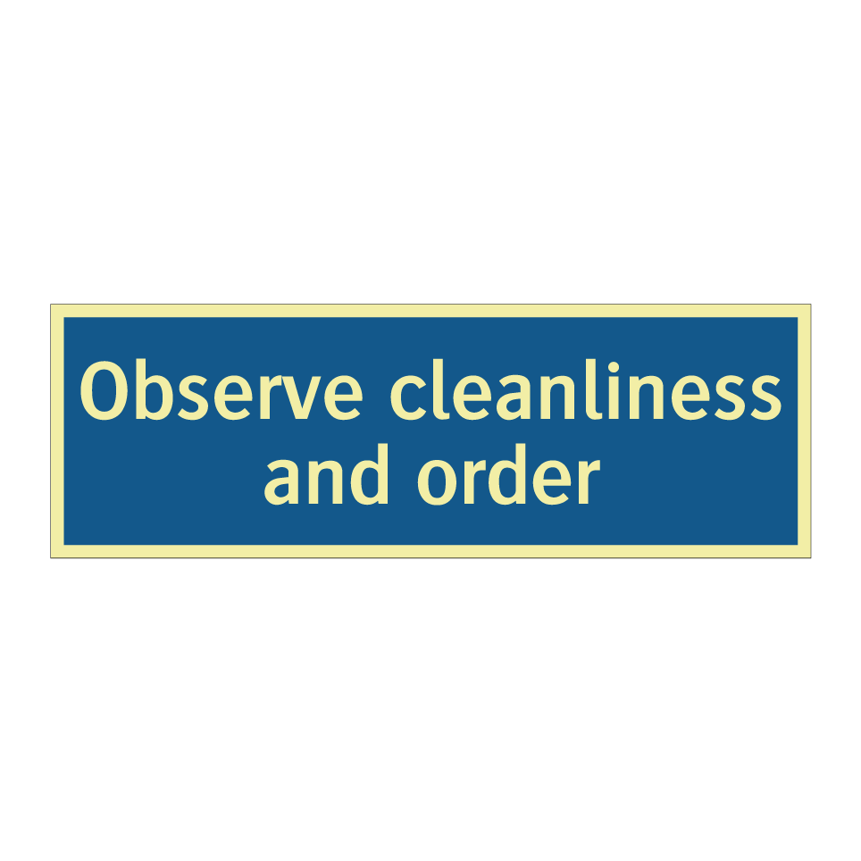 Observe cleanliness and order