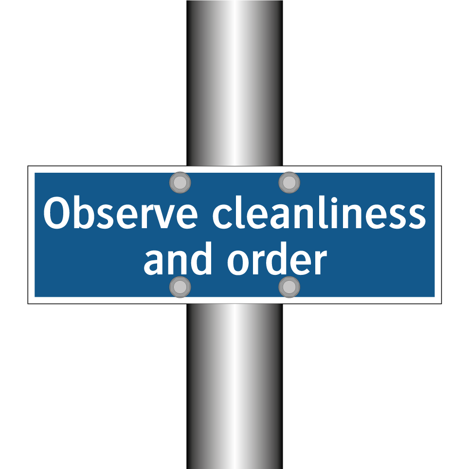 Observe cleanliness and order