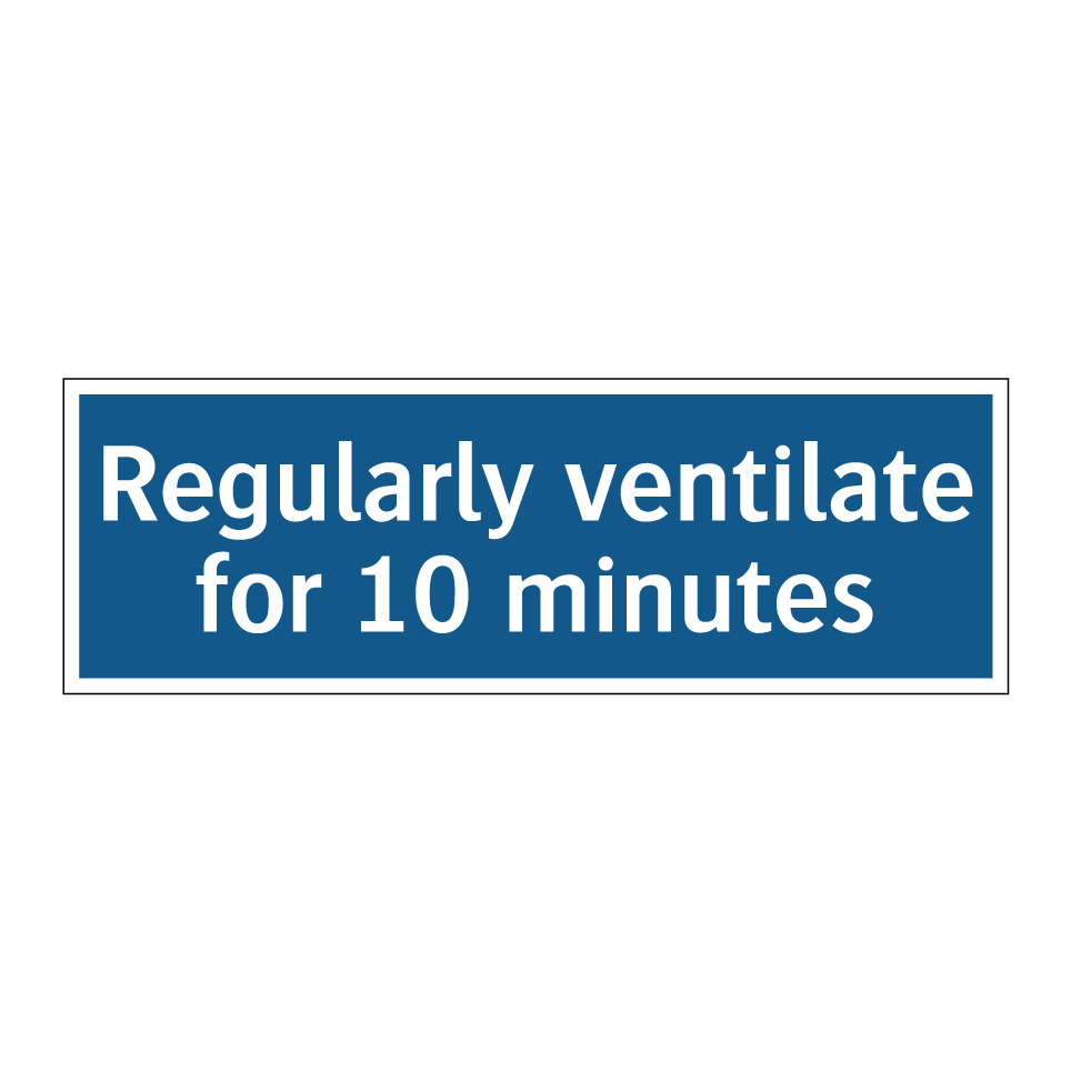 Regularly ventilate for 10 minutes
