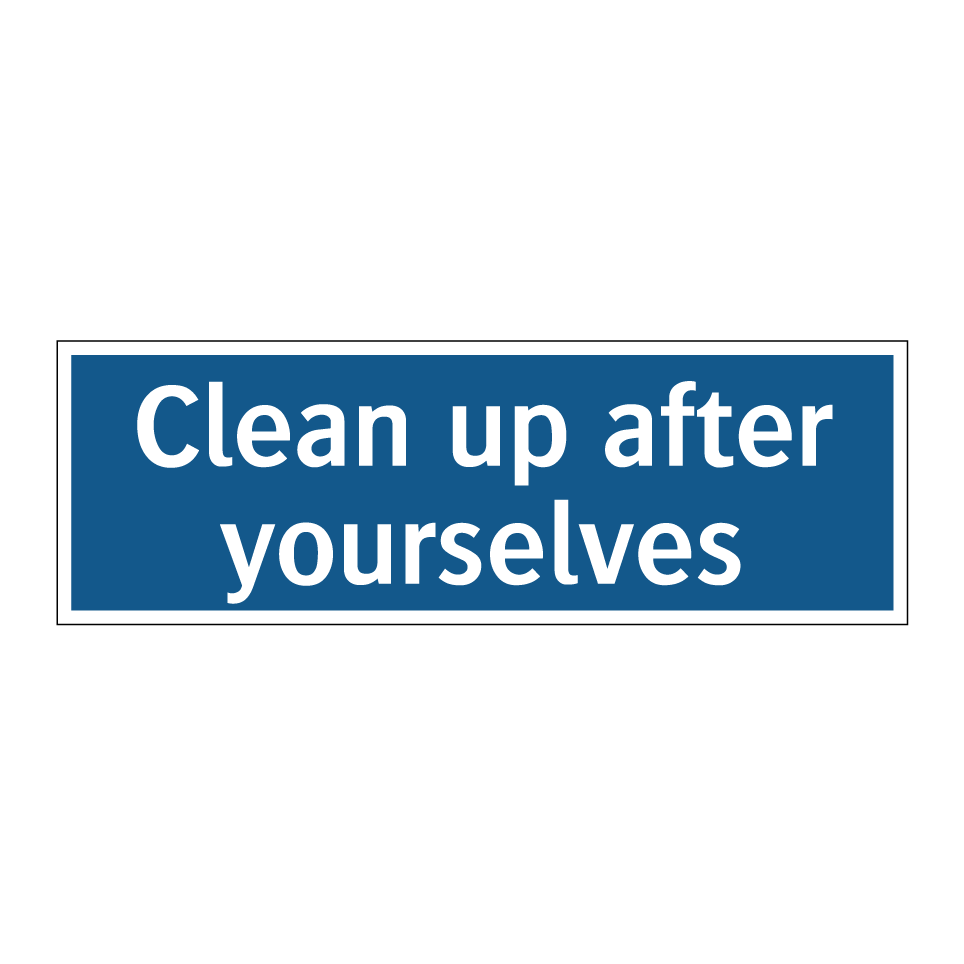 Clean up after yourselves