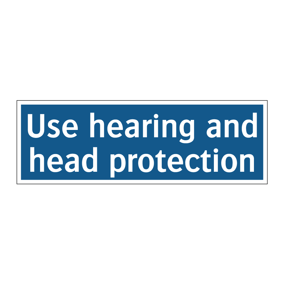 Use hearing and head protection