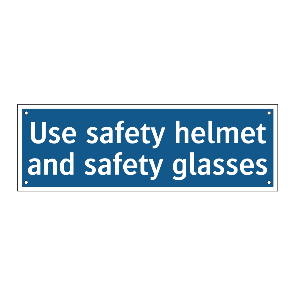 Use safety helmet and safety glasses