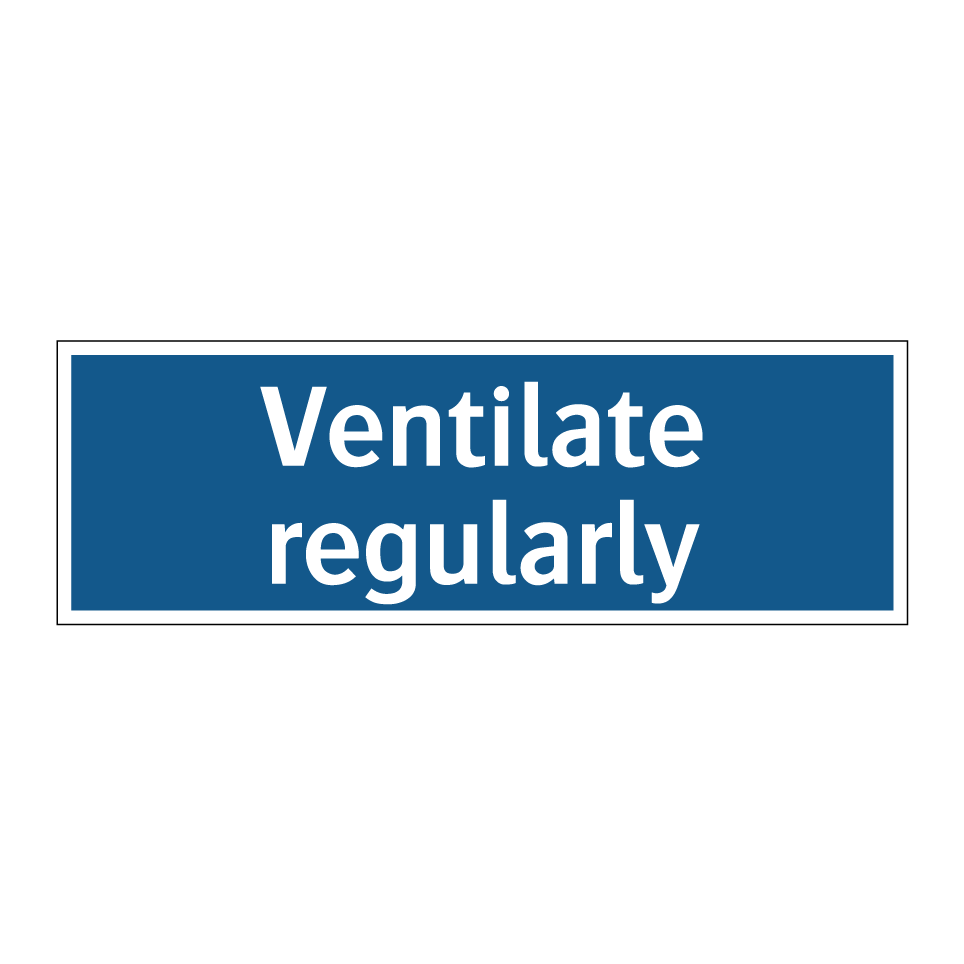 Ventilate regularly