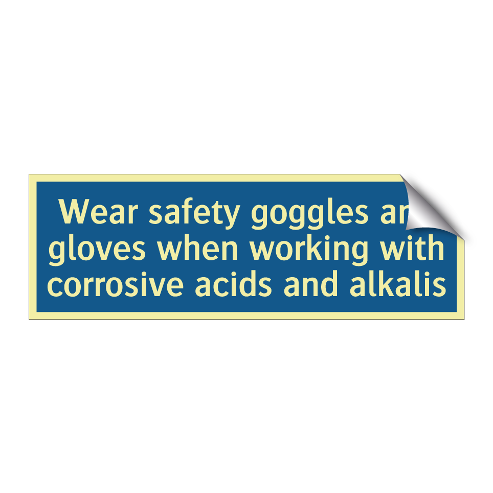 Wear safety goggles and gloves when working with corrosive acids and alkalis