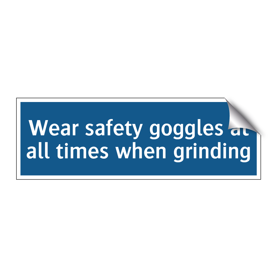 Wear safety goggles at all times when grinding
