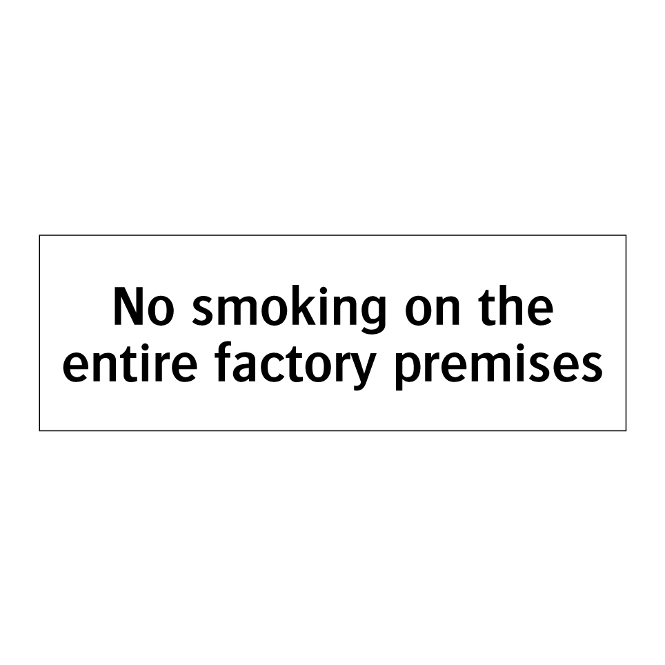 No smoking on the entire factory premises