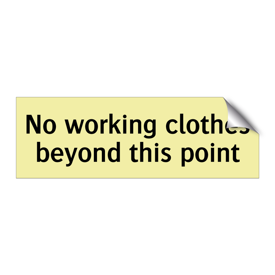 No working clothes beyond this point