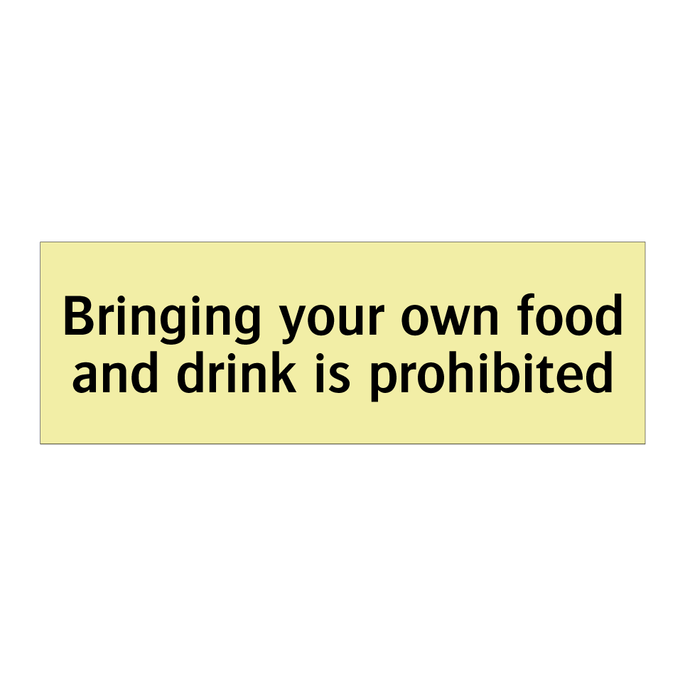 Bringing your own food and drink is prohibited