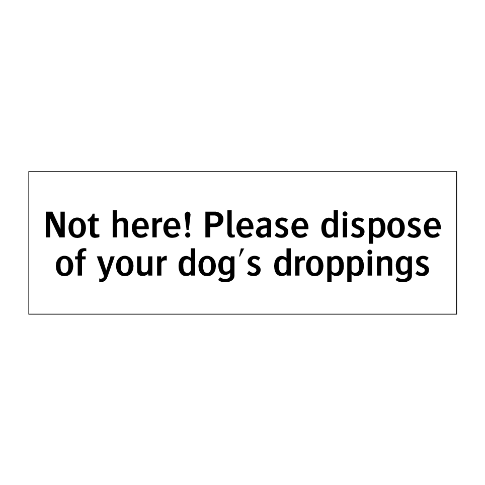 Not here! Please dispose of your dog's droppings