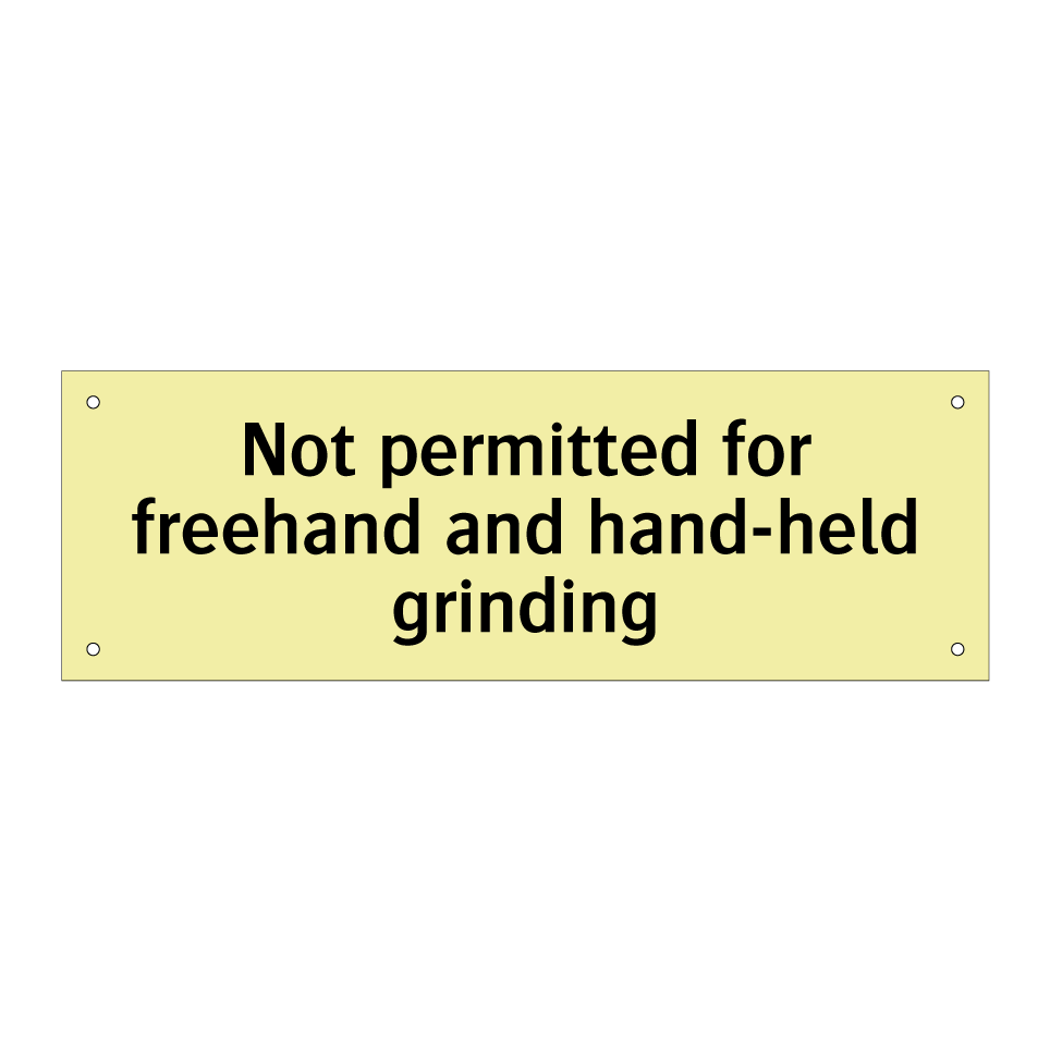 Not permitted for freehand and hand-held grinding