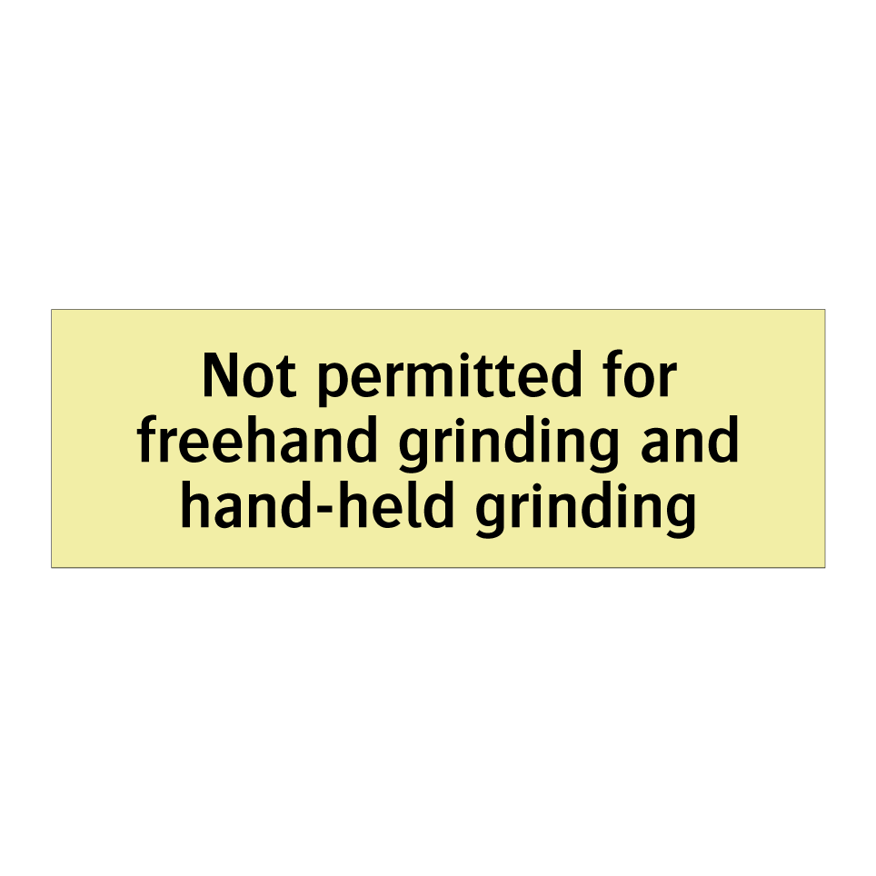 Not permitted for freehand grinding and hand-held grinding