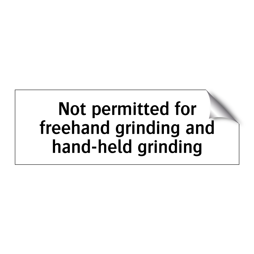 Not permitted for freehand grinding and hand-held grinding