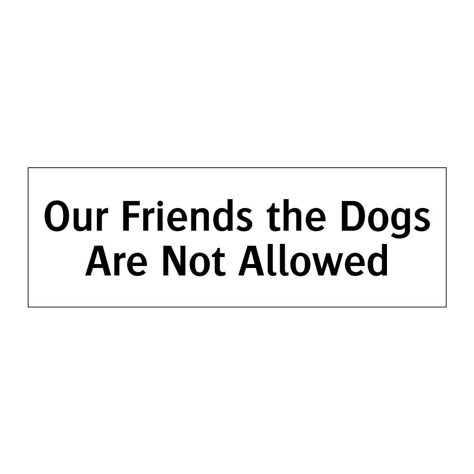 Our Friends the Dogs Are Not Allowed